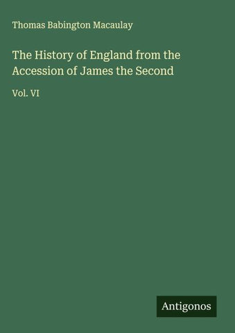 The History of England from the Accession of James the Second