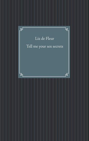 Tell me your sex secrets