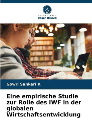Eine empirische Studie zur Rolle des IWF in der globalen Wirtschaftsentwicklung