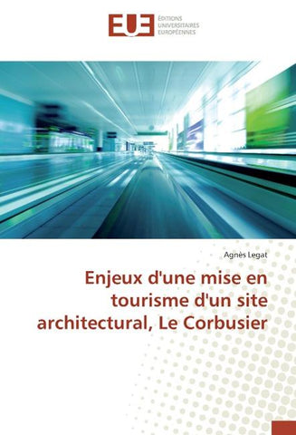 Enjeux d'une mise en tourisme d'un site architectural, Le Corbusier