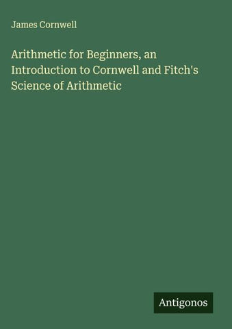 Arithmetic for Beginners, an Introduction to Cornwell and Fitch's Science of Arithmetic