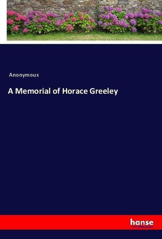 A Memorial of Horace Greeley