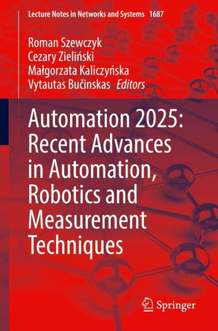 Automation 2025: Recent Advances in Automation, Robotics and Measurement Techniques
