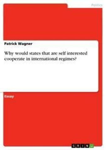 Why would states that are self interested cooperate in international regimes?