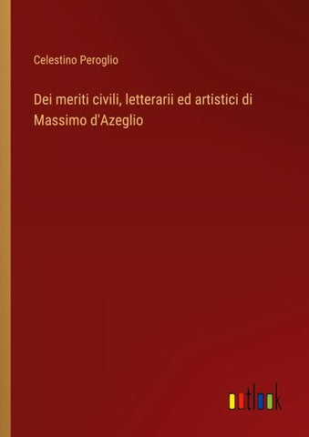 Dei meriti civili, letterarii ed artistici di Massimo d'Azeglio