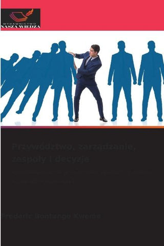 Przywództwo, zarz¿dzanie, zespo¿y i decyzje