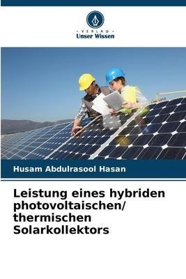 Leistung eines hybriden photovoltaischen/ thermischen Solarkollektors