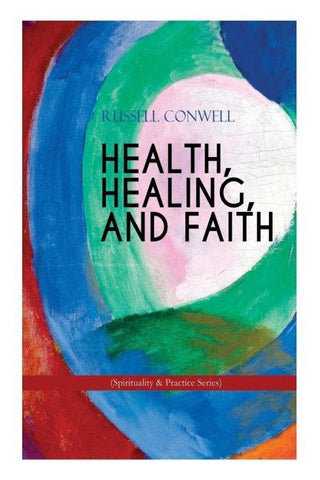 HEALTH, HEALING, AND FAITH (Spirituality & Practice Series)