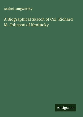 A Biographical Sketch of Col. Richard M. Johnson of Kentucky