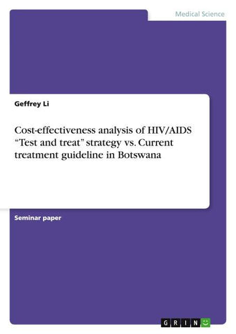 Cost-effectiveness analysis of HIV/AIDS "Test and treat" strategy  vs. Current treatment guideline in Botswana