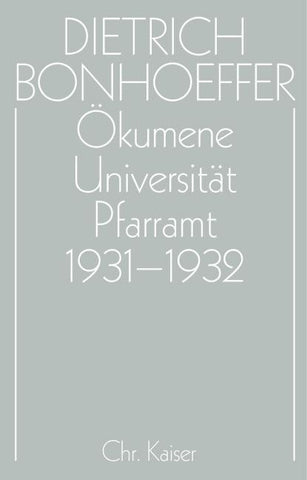 Dietrich Bonhoeffer Werke (DBW) / Ökumene, Universität , Pfarramt 1931-1932