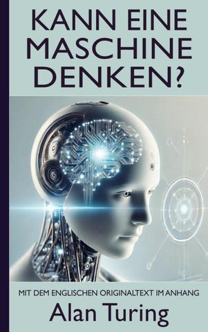 Alan Turing: Kann eine Maschine denken? (Mit dem englischen Originaltext im Anhang)