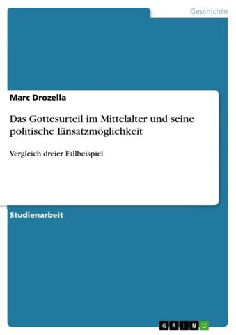 Das Gottesurteil im  Mittelalter und seine  politische  Einsatzmöglichkeit