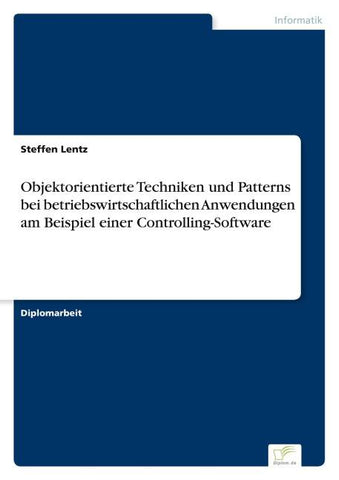 Objektorientierte Techniken und Patterns bei betriebswirtschaftlichen Anwendungen am Beispiel einer Controlling-Software