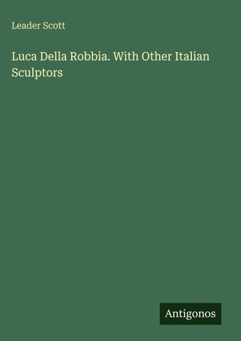 Luca Della Robbia. With Other Italian Sculptors