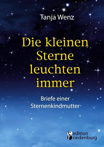 Die kleinen Sterne leuchten immer - Briefe einer Sternenkindmutter