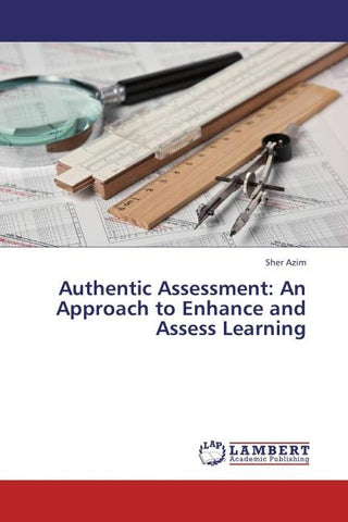 Authentic Assessment: An Approach to Enhance and Assess Learning