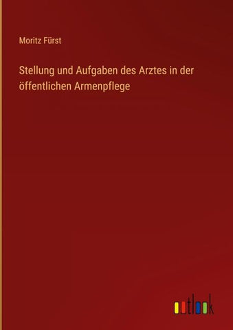 Stellung und Aufgaben des Arztes in der öffentlichen Armenpflege
