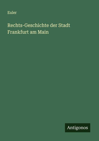 Rechts-Geschichte der Stadt Frankfurt am Main