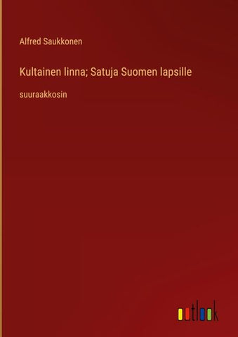 Kultainen linna; Satuja Suomen lapsille