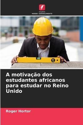 A motivação dos estudantes africanos para estudar no Reino Unido