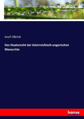 Das Staatsrecht der österreichisch-ungarischen Monarchie