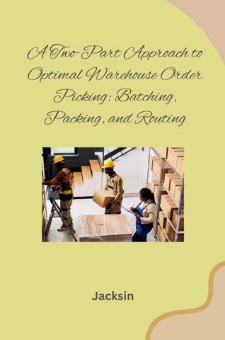 A Two-Part Approach to Optimal Warehouse Order Picking: Batching, Packing, and Routing