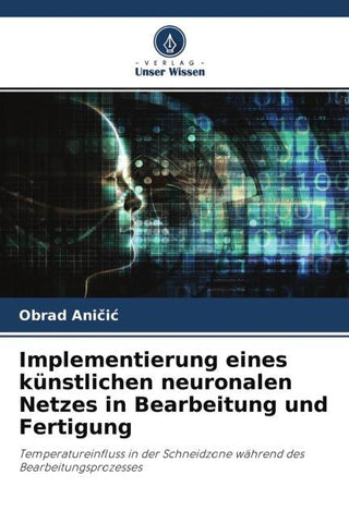 Implementierung eines künstlichen neuronalen Netzes in Bearbeitung und Fertigung