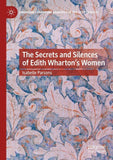 The Secrets and Silences of Edith Wharton's Women