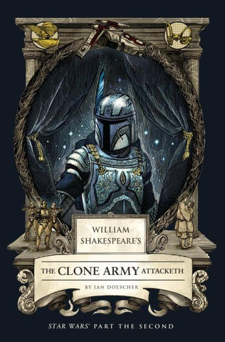 William Shakespeare's The Clone Army Attacketh: Star Wars Part the Second