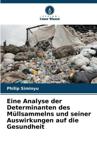 Eine Analyse der Determinanten des Müllsammelns und seiner Auswirkungen auf die Gesundheit