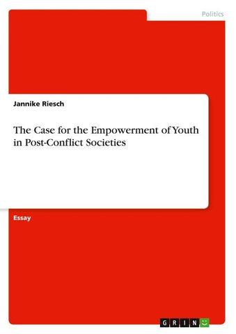 The Case for the Empowerment of Youth in Post-Conflict Societies