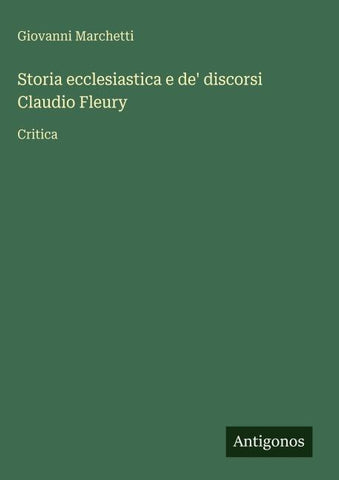 Storia ecclesiastica e de' discorsi Claudio Fleury