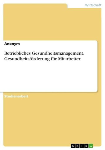 Betriebliches Gesundheitsmanagement. Gesundheitsförderung für Mitarbeiter