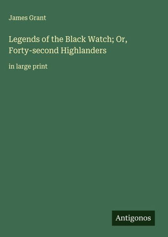 Legends of the Black Watch; Or, Forty-second Highlanders