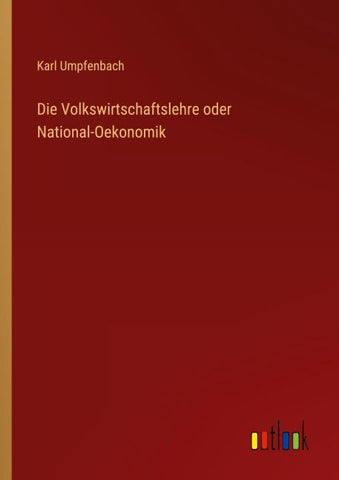 Die Volkswirtschaftslehre oder National-Oekonomik