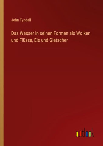 Das Wasser in seinen Formen als Wolken und Flüsse, Eis und Gletscher