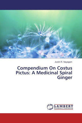 Compendium On Costus Pictus: A Medicinal Spiral Ginger