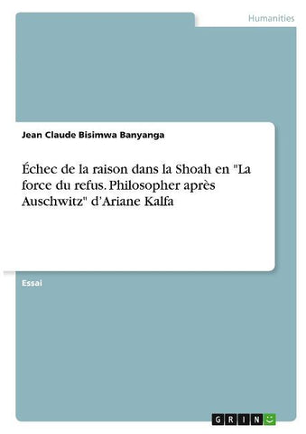 Échec de la raison dans la Shoah en "La force du refus. Philosopher après Auschwitz" d'Ariane Kalfa