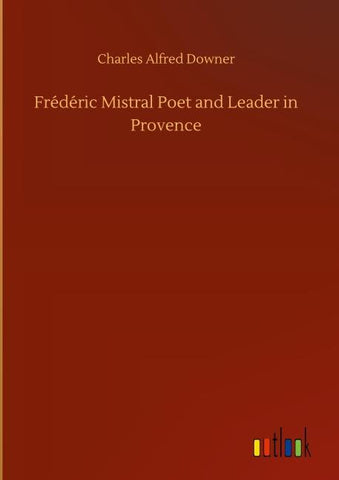 Frédéric Mistral Poet and Leader in Provence