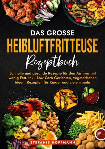 Das große Heißluftfritteuse Rezeptbuch