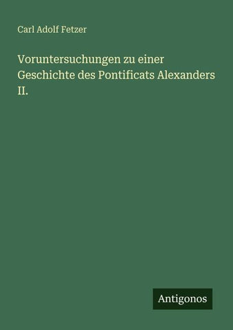 Voruntersuchungen zu einer Geschichte des Pontificats Alexanders II.