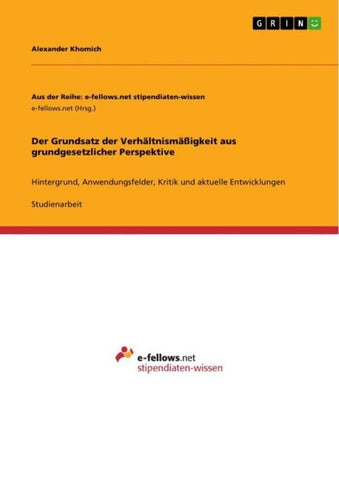 Der Grundsatz der Verhältnismäßigkeit aus grundgesetzlicher Perspektive