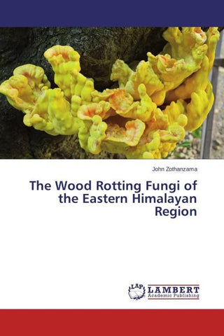 The Wood Rotting Fungi of the Eastern Himalayan Region