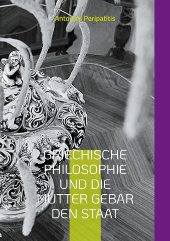 Griechische Philosophie Und die Mutter gebar den Staat