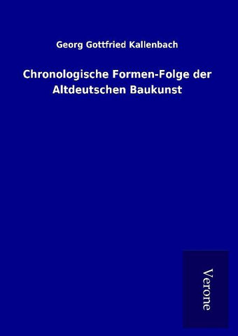 Chronologische Formen-Folge der Altdeutschen Baukunst