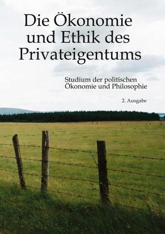 Die Ökonomie und Ethik des Privateigentums