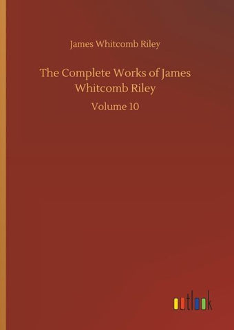 The Complete Works of James Whitcomb Riley