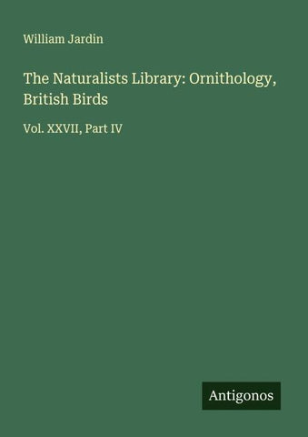 The Naturalists Library: Ornithology, British Birds