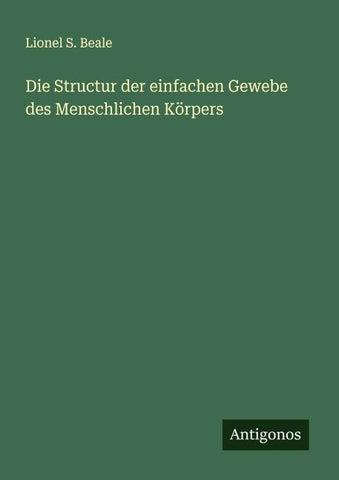 Die Structur der einfachen Gewebe des Menschlichen Körpers